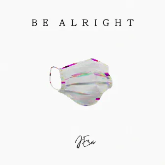 Be Alright by J.Era