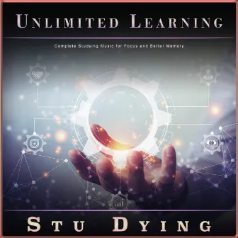 Unlimited Learning: Complete Studying Music for Focus and Better Memory by Stu Dying