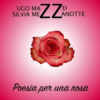 Poesia per una rosa by Ugo Mazzei