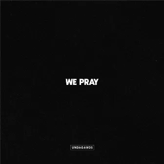 We Pray by Undagawds