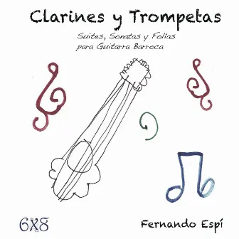 Clarines y Trompetas. Suites, Sonatas y Folías para Guitarra Barroca by Fernando Espí