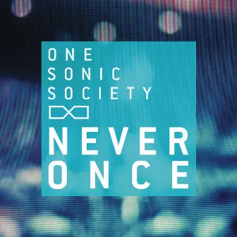 Never Once by one sonic society