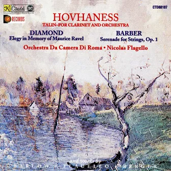 Hovhaness: Talin-Concerto for Clarinet and String Orchestra / Diamond: Elegy for the Memory of Maurice Ravel / Barber: Serenade for String Quartet, Op. 1 by Orchestra Da Camera Di Roma