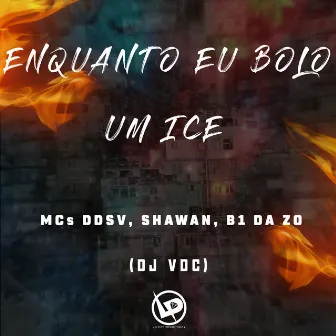 Enquanto Eu Bolo um Ice by MC Shawan