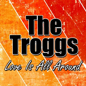 Love Is All Around by The Troggs