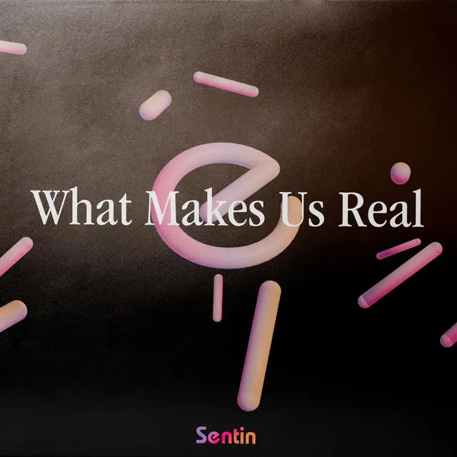 What Makes Us Real