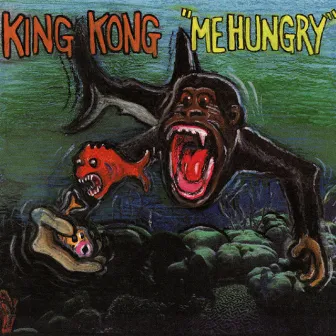 Me Hungry by King Kong