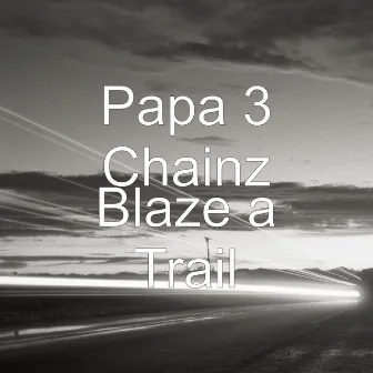 Blaze a Trail by Papa 3 Chainz