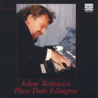 Adam Makowicz Plays Duke Ellington by Adam Makowicz