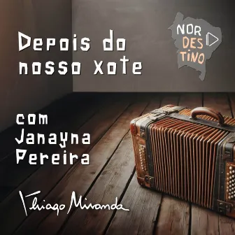 Depois Do Nosso Xote by Janayna Pereira