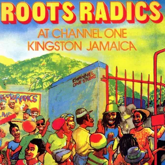 Live At Channel One Kingston Jamaica by Roots Radics