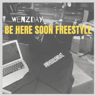 Be Here Soon (Freestyle) by Born Wenzday