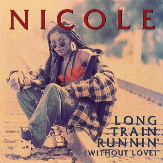 Long Train Runnin' (without Love) - Single by Nicole