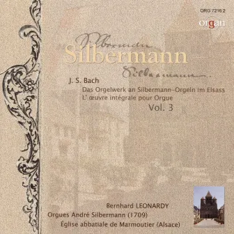 Johann Sebastian Bach: Das Orgelwerk an Silbermann-Orgeln im Elsass, Vol. 3 (Orgues André Slbermann, Église abbatiale de Marmoutier) by Bernhard Leonardy