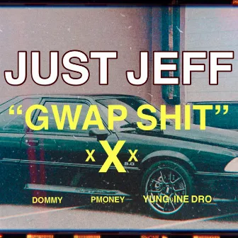 Gwap Shit by JUST Jeff