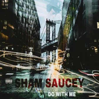 Do With Me by SHAM SAUCEY