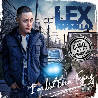 I'm Not Even Trying by Lex Topdollar