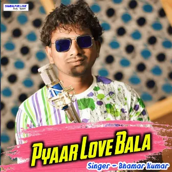 Pyaar Love Bala by Bhamar Kumar