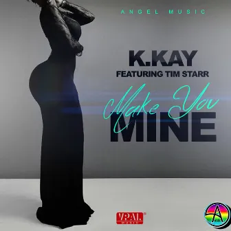 Make You Mine (feat. Tim Starr) by K Kay