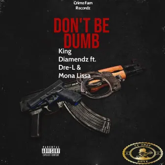 Don't Be Dumb by King Diamendz