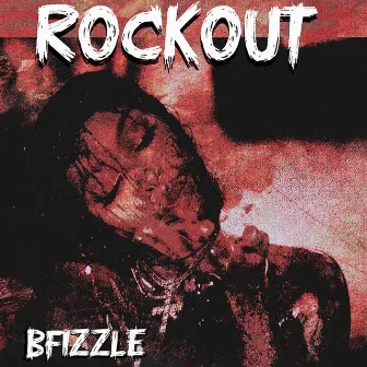 ROCKOUT by Bfizzle