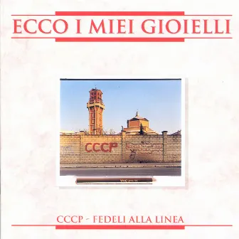 Ecco I Miei Gioielli (2008 Remastered Edition) by CCCP – Fedeli Alla Linea