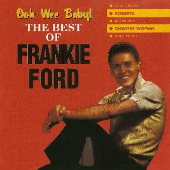 Ooh-Wee Baby! The Best of Frankie Ford by Frankie Ford