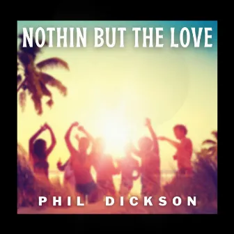 Nothin But The Love by Phil Dickson