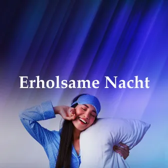 Erholsame Nacht by Einschlafmusik für Dich