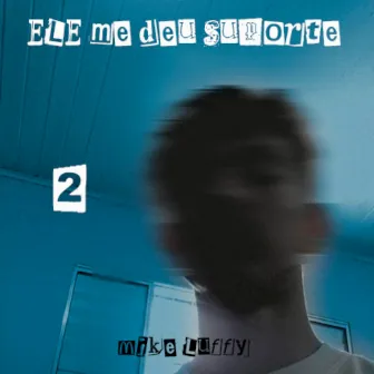 Ele Me Deu Suporte 2 by Mike Luffy