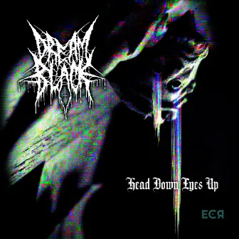 Head Down Eyes Up by DREAM BLACK