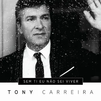 Sem Ti Eu Não Sei Viver by Tony Carreira