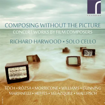 Composing Without the Picture: Concert Works by Film Composers by Richard Harwood