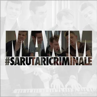 Sarutari criminale by Maxim