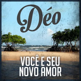 Você e Seu Novo Amor by Deo