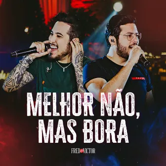 Melhor Não, Mas Bora (Ao Vivo) by Fred & Victor