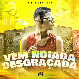 Vem Noiada Desgraçada by Mc Maguinho