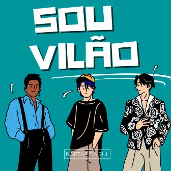 Sou Vilão by Poetas da Sul