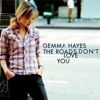 The Roads Don't Love You by Gemma Hayes