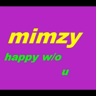 Happy Without U by Mimzy