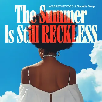 The Summer Is Still RECKLESS by WEARETHEGOOD