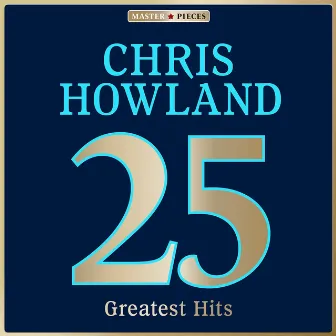 Masterpieces Presents Chris Howland: 25 Greatest Hits by Chris Howland