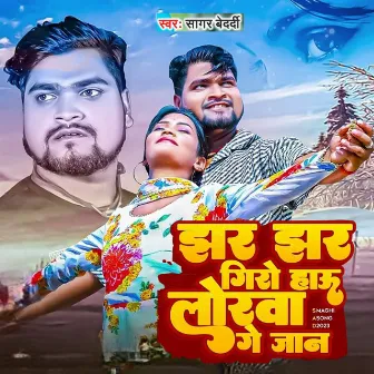 Jhar Jhar Giro HauLorawa ge Jan by Sagar Bedardi