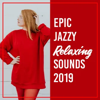 Epic Jazzy Relaxing Sounds 2019: 15 New Instrumental Jazz Songs for Relaxing Time Spending by Chill Lounge Music Zone