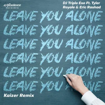 Leave You Alone (Kaizer Remix) by DJ Triple Exe