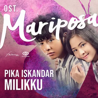 Milikku (Ost. Mariposa) by Pika Iskandar