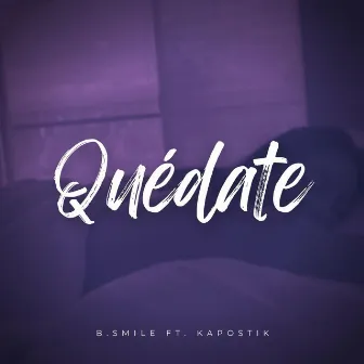 Quédate by B.Smile