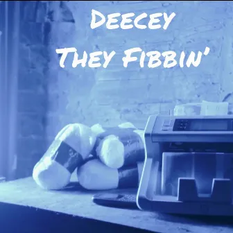 They Fibbin' by Deecey