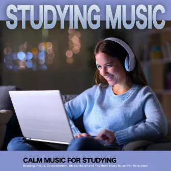 Studying Music: Calm Music For Studying, Reading, Focus, Concentration, Stress Relief and The Best Study Music For Relaxation by Concentration Studying Music Academy