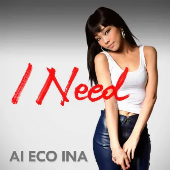 I Need by AI ECO INA